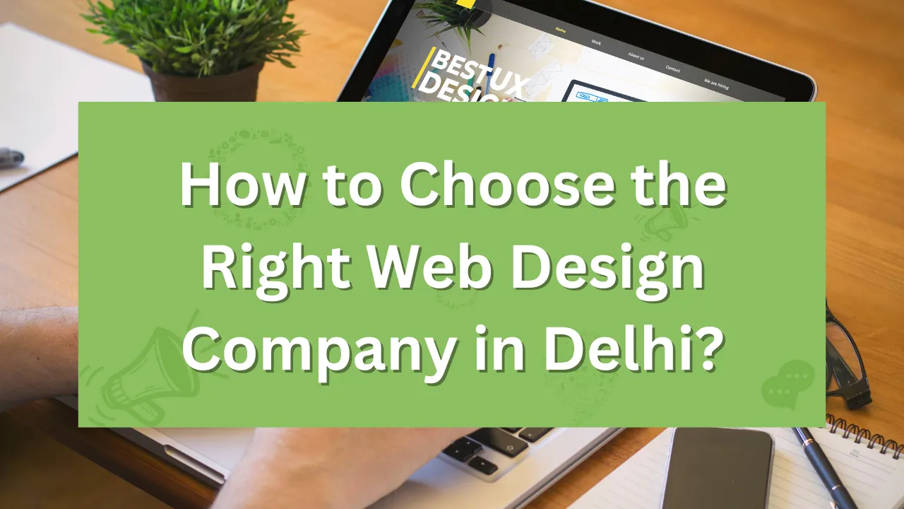 How to Choose the Right Web Design Company in Delhi